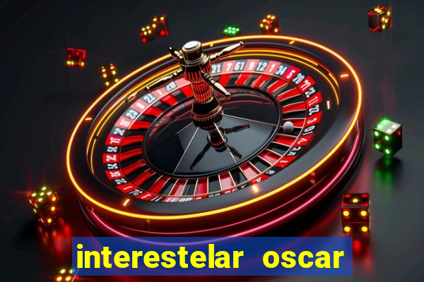 interestelar oscar interestelar quantos oscar